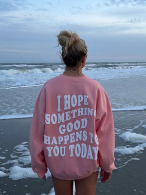 Hope Something Good Happens Sweatshirt